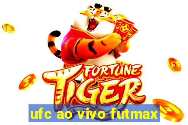 ufc ao vivo futmax